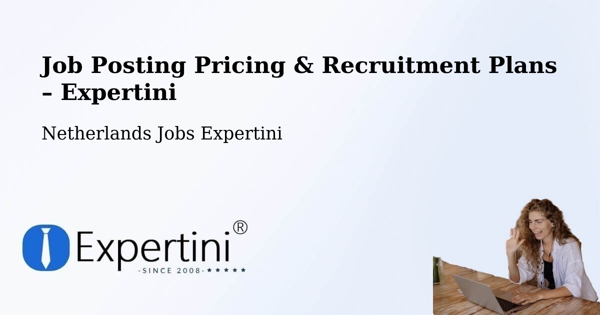 Job Posting Pricing & Recruitment Plans – Amstelveen - Amstelveen, Netherlands Jobs Expertini